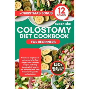 Skc, Susan COLOSTOMY DIET COOKBOOK FOR BEGINNERS: Practice a simple meal before and after Post surgery, 150+ recovery recipes, including shopping list, what to ... easy bonus for longer life and activities. Skc, Susan COLOSTOMY DIET COOKBOOK FOR BEGINNERS: Practice a simple meal before and after Post surgery, 150+ recovery recipes, including shopping list, what to ... easy bonus for longer life and activities.