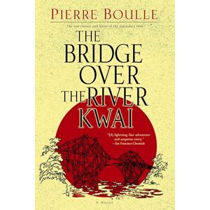 Boulle, Pierre The Bridge Over the River Kwai: A Novel Boulle, Pierre The Bridge Over the River Kwai: A Novel