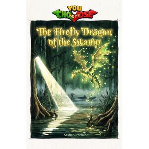 Sutormin, Sasha The Firefly Dragon of the Swamp: An interactive power to choose adventure where you say which way the story goes, as every choice helps shape your own ... in a choose your own interactive adventure) Sutormin, Sasha The Firefly Dragon of the Swamp: An interactive power to choose adventure where you say which way the story goes, as every choice helps shape your own ... in a choose your own interactive adventure)