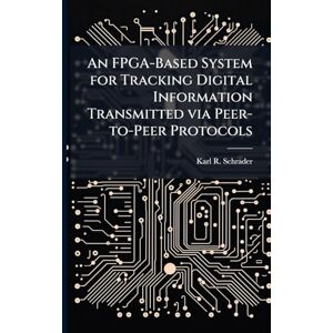 Schrader, Karl R An FPGA-Based System for Tracking Digital Information Transmitted via Peer-to-Peer Protocols Schrader, Karl R An FPGA-Based System for Tracking Digital Information Transmitted via Peer-to-Peer Protocols