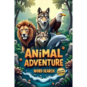 Austin, Everlee Animal Adventure Word Search (Second Edition): 50 Fun Puzzles for Curious Minds and Word Hunters plus 10 Bonus Coloring Pages! Austin, Everlee Animal Adventure Word Search (Second Edition): 50 Fun Puzzles for Curious Minds and Word Hunters plus 10 Bonus Coloring Pages!