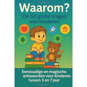 Elen, Nora Waarom? De 50 grote vragen van kinderen: Eenvoudige en magische antwoorden voor kinderen tussen 3 en 7 jaar Elen, Nora Waarom? De 50 grote vragen van kinderen: Eenvoudige en magische antwoorden voor kinderen tussen 3 en 7 jaar