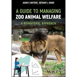 Watters, Jason V. A Guide to Managing Zoo Animal Welfare: A Behavioral Approach Watters, Jason V. A Guide to Managing Zoo Animal Welfare: A Behavioral Approach
