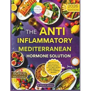 E. Mendez, Dr. Rosa The Anti-Inflammatory Mediterranean Hormone Solution: 1500 Days of Real Food Recipes to Detox Cortisol, Reduce Belly Bloat, Sleep Deeply & Restore Hormone Balance (Mediterranean Cuisine) E. Mendez, Dr. Rosa The Anti-Inflammatory Mediterranean Hormone Solution: 1500 Days of Real Food Recipes to Detox Cortisol, Reduce Belly Bloat, Sleep Deeply & Restore Hormone Balance (Mediterranean Cuisine)