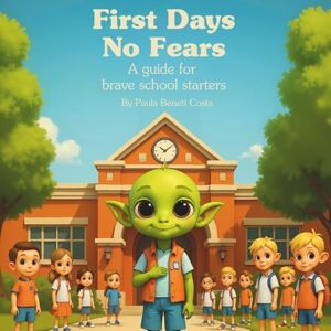 Raveni Beneti Costa, Paula First Days, No Fears: A Guide for Brave School Starters Raveni Beneti Costa, Paula First Days, No Fears: A Guide for Brave School Starters