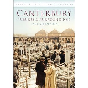 Crampton, Paul Canterbury: Britain in Old Photographs Crampton, Paul Canterbury: Britain in Old Photographs