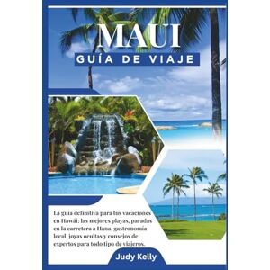 Kelly, Judy Guía de viaje de Maui 2026: Mejores playas, paradas en la carretera a Hana, comida local, lugares secretos y consejos internos para todo tipo de viajer Kelly, Judy Guía de viaje de Maui 2026: Mejores playas, paradas en la carretera a Hana, comida local, lugares secretos y consejos internos para todo tipo de viajer