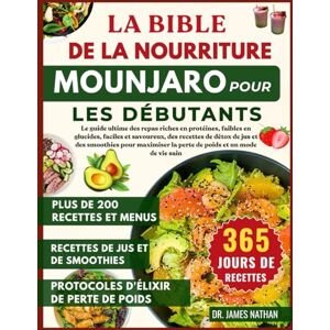NATHAN, DR. JAMES LA BIBLE DE LA NOURRITURE MOUNJARO POUR LES DÉBUTANTS NATHAN, DR. JAMES LA BIBLE DE LA NOURRITURE MOUNJARO POUR LES DÉBUTANTS