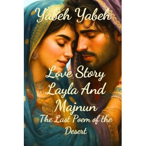 yabeh, yabeh Love Story Layla And Majnun: The Last Poem of the Desert yabeh, yabeh Love Story Layla And Majnun: The Last Poem of the Desert