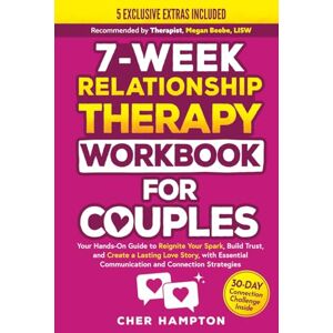 Hampton, Cher 7-Week Relationship Therapy Workbook for Couples: Your Hands-On Guide to Reignite Your Spark, Build Trust, and Create a Lasting Love Story, with Essential Communication and Connection Strategies Hampton, Cher 7-Week Relationship Therapy Workbook for Couples: Your Hands-On Guide to Reignite Your Spark, Build Trust, and Create a Lasting Love Story, with Essential Communication and Connection Strategies