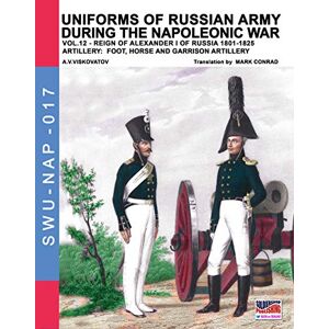 Viskovatov, Aleksandr Vasilevich Uniforms of Russian army during the Napoleonic war vol.12: Artillery: Foot, Horse and Garrison Artillery: Volume 17 (Soldiers, Weapons & Uniforms) Viskovatov, Aleksandr Vasilevich Uniforms of Russian army during the Napoleonic war vol.12: Artillery: Foot, Horse and Garrison Artillery: Volume 17 (Soldiers, Weapons & Uniforms)