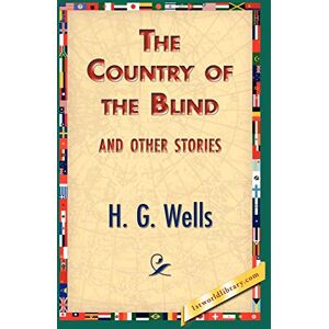 Wells, H G The Country of the Blind, and Other Stories Wells, H G The Country of the Blind, and Other Stories