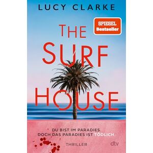 Clarke, Lucy The Surf House: Du bist im Paradies. Doch das Paradies ist tödlich. Der SPIEGEL-Bestseller – »Lucy Clarke ist eine Meisterin des Thrillers.« (Julie Clark) Clarke, Lucy The Surf House: Du bist im Paradies. Doch das Paradies ist tödlich. Der SPIEGEL-Bestseller – »Lucy Clarke ist eine Meisterin des Thrillers.« (Julie Clark)