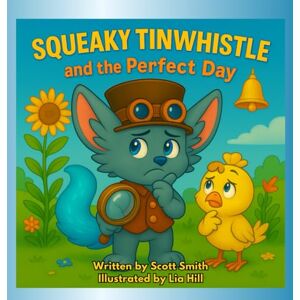 Scott Squeaky Tinwhistle and the Perfect Day Scott Squeaky Tinwhistle and the Perfect Day
