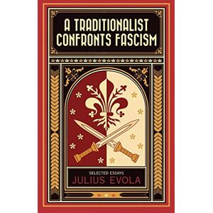 Evola, Julius A Traditionalist Confronts Fascism Evola, Julius A Traditionalist Confronts Fascism