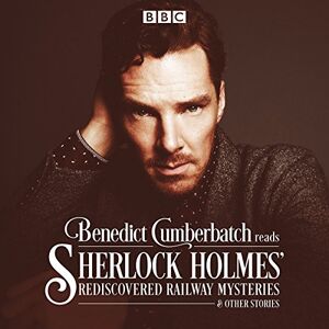 Taylor Benedict Cumberbatch Reads Sherlock Holmes' Rediscovered Railway Mysteries: Four original short stories Taylor Benedict Cumberbatch Reads Sherlock Holmes' Rediscovered Railway Mysteries: Four original short stories