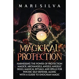 Silva Magickal Protection: Harnessing the Power of Protection Magick, Archangels, Angels, Angelic Sigils, Magical Rituals, and Spells for Psychic ... a Guide to Enochian Magic (Secrets of Magick) Silva Magickal Protection: Harnessing the Power of Protection Magick, Archangels, Angels, Angelic Sigils, Magical Rituals, and Spells for Psychic ... a Guide to Enochian Magic (Secrets of Magick)