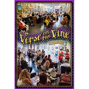 Aveningo, Shawn Verse on the Vine Anthology: A Celebration of Community, Poetry, Art & Wine: Volume 1 Aveningo, Shawn Verse on the Vine Anthology: A Celebration of Community, Poetry, Art & Wine: Volume 1