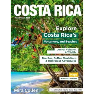 Collen, Mira COSTA RICA TRAVEL GUIDE 2026: Step-by-step itineraries: Authentic Journeys, Eco Adventures, and Cultural Encounters for a great Costa Rican Experience 2026 Collen, Mira COSTA RICA TRAVEL GUIDE 2026: Step-by-step itineraries: Authentic Journeys, Eco Adventures, and Cultural Encounters for a great Costa Rican Experience 2026