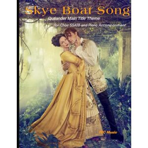 Cunha, Flavio Regis Skye Boat Song: Outlander Main Title Theme — for Choir SSATB and Piano Accompaniment: 2 (Choral Works) Cunha, Flavio Regis Skye Boat Song: Outlander Main Title Theme — for Choir SSATB and Piano Accompaniment: 2 (Choral Works)