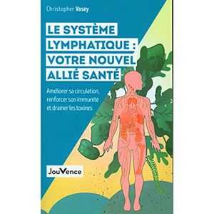 Vasey, Christopher Le système lymphatique : votre nouvel allié santé: Améliorer sa circulation, renforcer son immunité et drainer les toxines Vasey, Christopher Le système lymphatique : votre nouvel allié santé: Améliorer sa circulation, renforcer son immunité et drainer les toxines