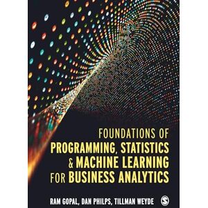 Gopal, Ram Foundations of Programming, Statistics, and Machine Learning for Business Analytics Gopal, Ram Foundations of Programming, Statistics, and Machine Learning for Business Analytics