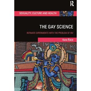 Race, Kane The Gay Science: Intimate Experiments with the Problem of HIV (Sexuality, Culture and Health) Race, Kane The Gay Science: Intimate Experiments with the Problem of HIV (Sexuality, Culture and Health)