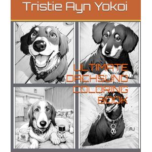 Ayn, Tristie Ultimate Dachshund Coloring book: Riley and friends Ayn, Tristie Ultimate Dachshund Coloring book: Riley and friends