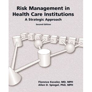 Kavaler, Florence Risk Management in Health Care Institutions: A Strategic Approach Kavaler, Florence Risk Management in Health Care Institutions: A Strategic Approach