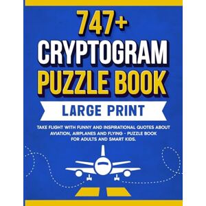 Wordsmith Publishing 747+ Cryptogram Puzzles Large Print: Take Flight With Funny and Inspirational Quotes About Aviation, Airplanes and Flying: 8 (Cryptograms Puzzle Book for Adults) Wordsmith Publishing 747+ Cryptogram Puzzles Large Print: Take Flight With Funny and Inspirational Quotes About Aviation, Airplanes and Flying: 8 (Cryptograms Puzzle Book for Adults)