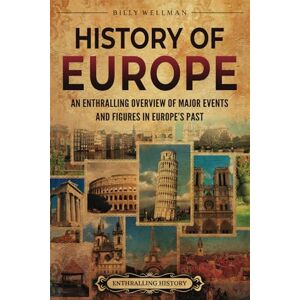 Wellman, Billy History of Europe: An Enthralling Overview of Major Events and Figures in Europe’s Past Wellman, Billy History of Europe: An Enthralling Overview of Major Events and Figures in Europe’s Past