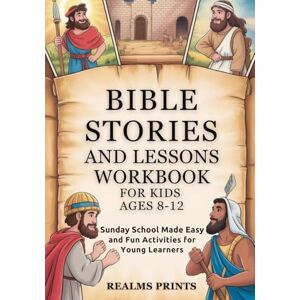 Prints, Realms Bible Stories and Lessons Workbook for Kids Ages 8-12: Sunday school made easy and fun activities for young learners Prints, Realms Bible Stories and Lessons Workbook for Kids Ages 8-12: Sunday school made easy and fun activities for young learners