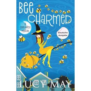 May, Lucy Bee Charmed Deutsche Ausgabe (This Good Witch Mystery Series Deutsche Ausgabe) May, Lucy Bee Charmed Deutsche Ausgabe (This Good Witch Mystery Series Deutsche Ausgabe)