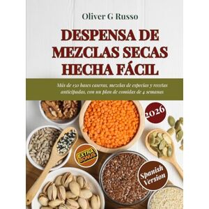 Russo, Oliver G. Despensa de Mezclas Secas Hecha Fácil: Más de 150 bases caseras, mezclas de especias y recetas anticipadas, con un plan de comidas de 4 semanas (Colección de Mezclas Caseras para la Despensa) Russo, Oliver G. Despensa de Mezclas Secas Hecha Fácil: Más de 150 bases caseras, mezclas de especias y recetas anticipadas, con un plan de comidas de 4 semanas (Colección de Mezclas Caseras para la Despensa)