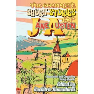 austen, Jane THE COMPLETE SHORT STORIES OF JANE AUSTEN Edited by Suchitra Ramadurai; Travel-Friendly Size 5.5x8.5": Hardcover; For Children and Young Adults austen, Jane THE COMPLETE SHORT STORIES OF JANE AUSTEN Edited by Suchitra Ramadurai; Travel-Friendly Size 5.5x8.5": Hardcover; For Children and Young Adults