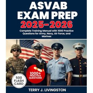 Livingston, Terry J. ASVAB EXAM PREP 2025-2026: Complete Training Manual with 1000 Practice Questions for Army, Navy, Air Force, and Marines Livingston, Terry J. ASVAB EXAM PREP 2025-2026: Complete Training Manual with 1000 Practice Questions for Army, Navy, Air Force, and Marines
