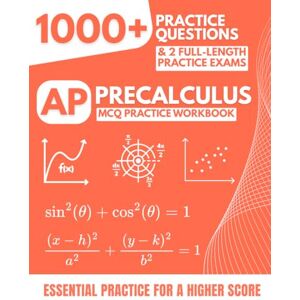 Mabilar, Alex AP Precalculus MCQ Practice Workbook: 1000+ Practice Questions & 2 Full-Length Practice Exams for the College Board Advanced Placement Test Mabilar, Alex AP Precalculus MCQ Practice Workbook: 1000+ Practice Questions & 2 Full-Length Practice Exams for the College Board Advanced Placement Test