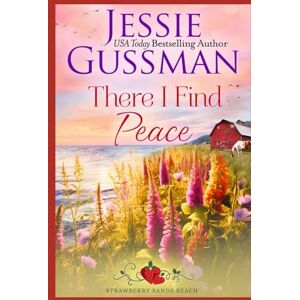 Gussman, Jessie There I Find Peace (Strawberry Sands Beach Romance Book 2) (Strawberry Sands Beach Sweet Romance) Gussman, Jessie There I Find Peace (Strawberry Sands Beach Romance Book 2) (Strawberry Sands Beach Sweet Romance)
