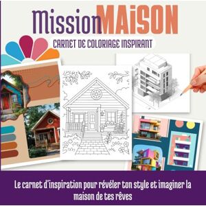 Zèbre, Éditions Mission Maison : Carnet de coloriage inspirant: Le carnet d'inspiration pour révéler ton style et imaginer la maison de tes rêves Zèbre, Éditions Mission Maison : Carnet de coloriage inspirant: Le carnet d'inspiration pour révéler ton style et imaginer la maison de tes rêves