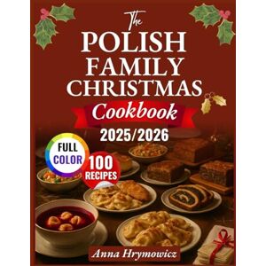 Hrymowicz, Anna The Polish Family Christmas Cookbook 2025/2026: Authentic Wigilia Recipes, Heartwarming Traditions & Festive Feasts from Kraków to the Tatra Mountains Hrymowicz, Anna The Polish Family Christmas Cookbook 2025/2026: Authentic Wigilia Recipes, Heartwarming Traditions & Festive Feasts from Kraków to the Tatra Mountains