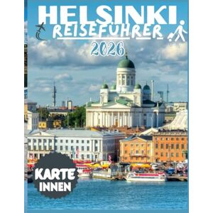 Nordström, Elin A. HELSINKI REISEFÜHRER 2026: Ein Reiseführer für Finnlands Hauptstadt aus der Perspektive eines Einheimischen – Stadtviertel, Saunakultur, Essen, Design, Natur und wie die Stadt wirklich funktioniert Nordström, Elin A. HELSINKI REISEFÜHRER 2026: Ein Reiseführer für Finnlands Hauptstadt aus der Perspektive eines Einheimischen – Stadtviertel, Saunakultur, Essen, Design, Natur und wie die Stadt wirklich funktioniert