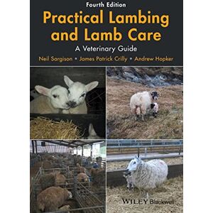 Sargison, Neil Practical Lambing and Lamb Care: A Veterinary Guide Sargison, Neil Practical Lambing and Lamb Care: A Veterinary Guide