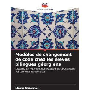 Shioshvili, Maria Modèles de changement de code chez les élèves bilingues géorgiens: Enquêter sur les modèles d'utilisation des langues dans des contextes académiques Shioshvili, Maria Modèles de changement de code chez les élèves bilingues géorgiens: Enquêter sur les modèles d'utilisation des langues dans des contextes académiques