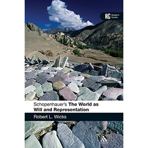 Wicks, Robert L. Schopenhauer's 'The World as Will and Representation': A Reader's Guide (Reader's Guides) Wicks, Robert L. Schopenhauer's 'The World as Will and Representation': A Reader's Guide (Reader's Guides)