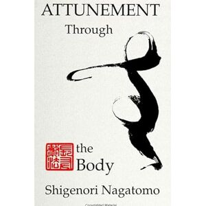 Nagatomo, Shigenori Attunement Through the Body (SUNY series, The Body in Culture, History, and Religion) Nagatomo, Shigenori Attunement Through the Body (SUNY series, The Body in Culture, History, and Religion)