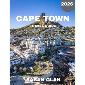 GLAN, SABAN CAPE TOWN TRAVEL GUIDE 2026: Discover the Soul of South Africa’s Coastal Splendor, Culture, and Adventure GLAN, SABAN CAPE TOWN TRAVEL GUIDE 2026: Discover the Soul of South Africa’s Coastal Splendor, Culture, and Adventure
