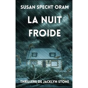 Specht Oram, Susan La Nuit Froide (Thrillers de Jacklyn Stone) Specht Oram, Susan La Nuit Froide (Thrillers de Jacklyn Stone)