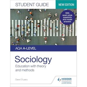 O'Leary, Dave AQA A-level Sociology Student Guide 1: Education with theory and methods O'Leary, Dave AQA A-level Sociology Student Guide 1: Education with theory and methods