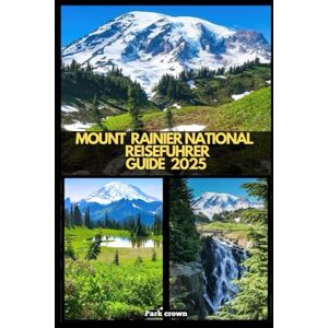 Crown MOUNT RAINIER NATIONALPARK REISEFÜHRER 2025 (YOUR TRAVEL ROAD MAP TO YOUR DESTINATION AROUND THE CONTINETS) Crown MOUNT RAINIER NATIONALPARK REISEFÜHRER 2025 (YOUR TRAVEL ROAD MAP TO YOUR DESTINATION AROUND THE CONTINETS)