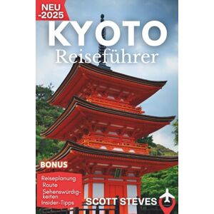 Scott Kyoto Reiseführer 2025: Entdecke Kyoto von Gion aus – Dein unverzichtbarer Guide zu Tempeln, Traditionen und Spazierwegen (Aktualisiert Reiseführer) Scott Kyoto Reiseführer 2025: Entdecke Kyoto von Gion aus – Dein unverzichtbarer Guide zu Tempeln, Traditionen und Spazierwegen (Aktualisiert Reiseführer)